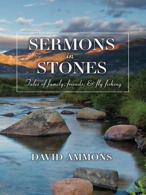cover image of Sermons in Stones: Tales of family, friends, & fly fishing